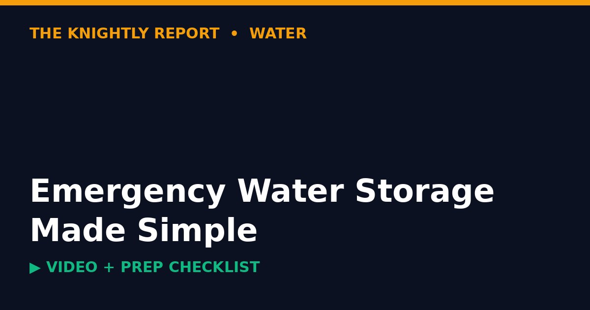 Title card reading Emergency Water Storage Made Simple, with Knightly Report branding